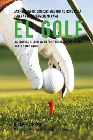 Cover of Las Recetas de Comidas Mas Grandiosas Para Generar Masa Muscular para el Golf