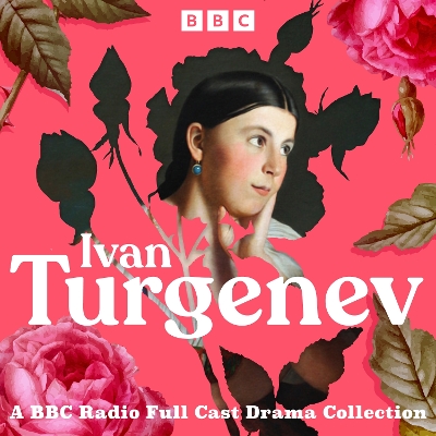 Book cover for Ivan Turgenev: A BBC Radio Full-Cast Drama Collection