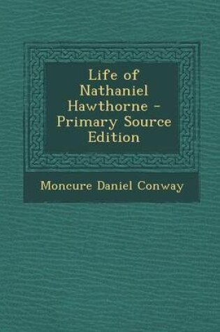 Cover of Life of Nathaniel Hawthorne - Primary Source Edition