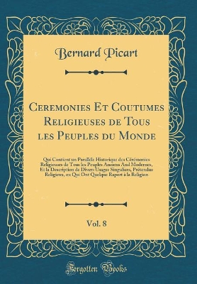 Book cover for Ceremonies Et Coutumes Religieuses de Tous Les Peuples Du Monde, Vol. 8