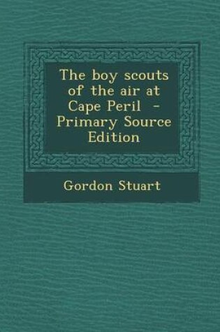 Cover of The Boy Scouts of the Air at Cape Peril - Primary Source Edition