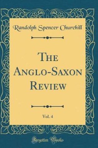 Cover of The Anglo-Saxon Review, Vol. 4 (Classic Reprint)