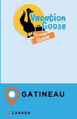 Book cover for Vacation Goose Travel Guide Gatineau Canada