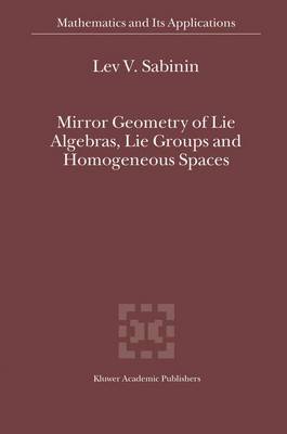 Book cover for Mirror Geometry of Lie Algebras, Lie Groups and Homogeneous Spaces