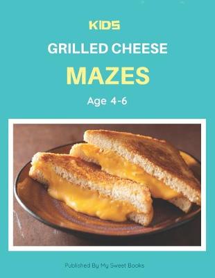 Book cover for Kids Grilled Cheese Mazes Age 4-6