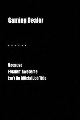 Cover of Gaming Dealer Because Freakin' Awesome Isn't an Official Job Title