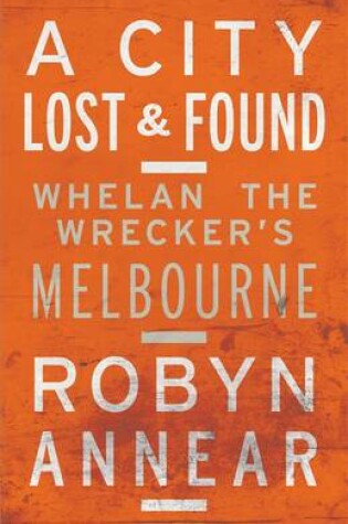 Cover of A City Lost & Found: Whelan the Wrecker's Melbourne