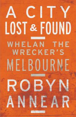 Book cover for A City Lost & Found: Whelan the Wrecker's Melbourne