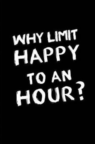 Cover of Why limit Happy to an Hour