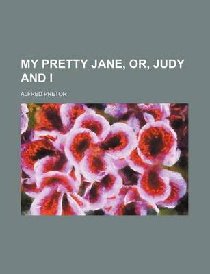 Book cover for My Pretty Jane, Or, Judy and I