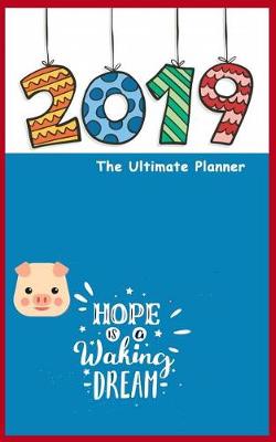Book cover for 2019 the Ultimate Planner Hope Is a Waking Dream