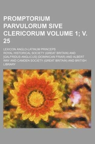 Cover of Promptorium Parvulorum Sive Clericorum Volume 1; V. 25; Lexicon Anglo-Latinum Princeps