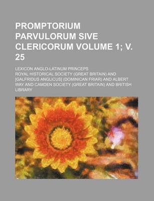 Book cover for Promptorium Parvulorum Sive Clericorum Volume 1; V. 25; Lexicon Anglo-Latinum Princeps