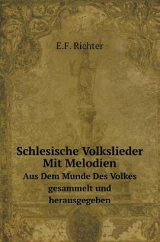 Cover of Schlesische Volkslieder Mit Melodien Aus Dem Munde Des Volkes gesammelt und herausgegeben