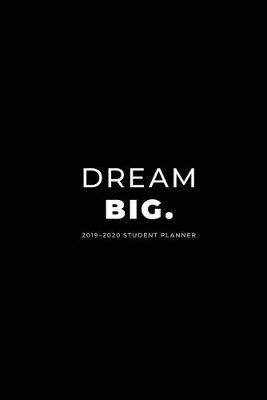 Book cover for 2019 - 2020 Student Planner; Dream Big.