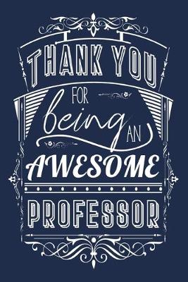 Book cover for Thank You For Being An Awesome Professor