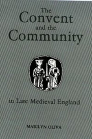 Cover of The Convent and the Community in Late Medieval England