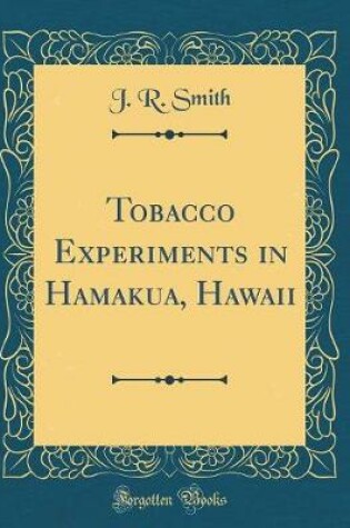 Cover of Tobacco Experiments in Hamakua, Hawaii (Classic Reprint)