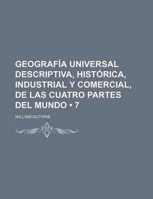 Book cover for Geografia Universal Descriptiva, Historica, Industrial y Comercial, de Las Cuatro Partes del Mundo (7)