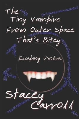 Book cover for The Tiny Vampire From Outer Space That's Bitey