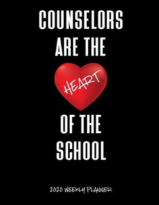 Book cover for Counselors Are The Heart Of The School 2020 Weekly Planner