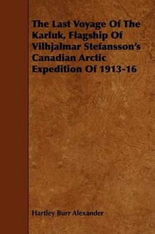 Cover of The Last Voyage Of The Karluk, Flagship Of Vilhjalmar Stefansson's Canadian Arctic Expedition Of 1913-16