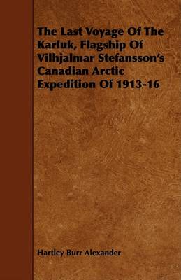 Book cover for The Last Voyage Of The Karluk, Flagship Of Vilhjalmar Stefansson's Canadian Arctic Expedition Of 1913-16