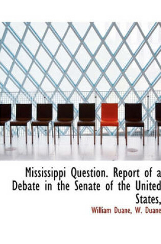 Cover of Mississippi Question. Report of a Debate in the Senate of the United States,