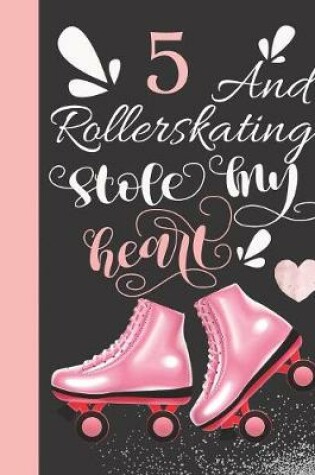 Cover of 5 And Rollerskating Stole My Heart