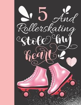 Book cover for 5 And Rollerskating Stole My Heart