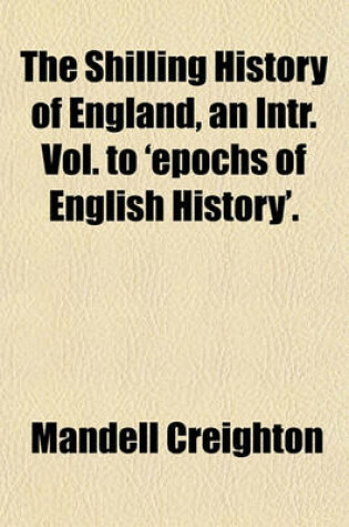 Cover of The Shilling History of England, an Intr. Vol. to 'Epochs of English History'.