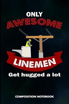 Book cover for Only Awesome Linemen Get Hugged a Lot