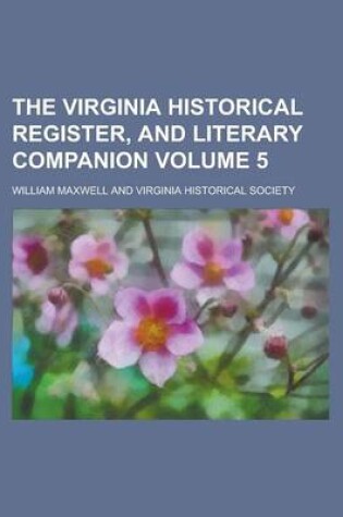 Cover of The Virginia Historical Register, and Literary Companion Volume 5