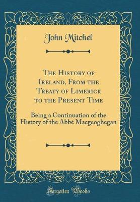 Book cover for The History of Ireland, from the Treaty of Limerick to the Present Time