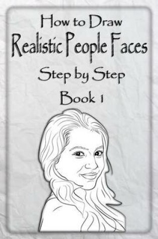 Cover of How to Draw Realistic People Faces Step by Step Book 1