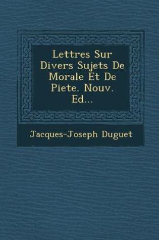 Cover of Lettres Sur Divers Sujets de Morale Et de Piete. Nouv. Ed...