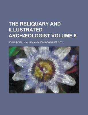 Book cover for The Reliquary and Illustrated Archaeologist Volume 6