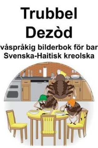 Cover of Svenska-Haitisk kreolska Trubbel/Dezòd Tvåspråkig bilderbok för barn