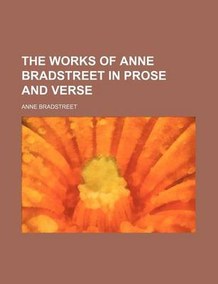 Book cover for The Works of Anne Bradstreet in Prose and Verse