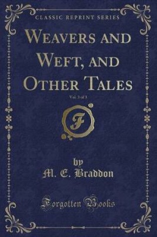 Cover of Weavers and Weft, and Other Tales, Vol. 3 of 3 (Classic Reprint)