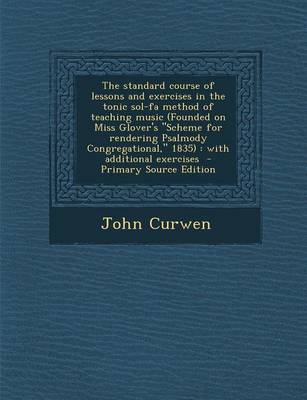 Book cover for The Standard Course of Lessons and Exercises in the Tonic Sol-Fa Method of Teaching Music (Founded on Miss Glover's Scheme for Rendering Psalmody Congregational, 1835)