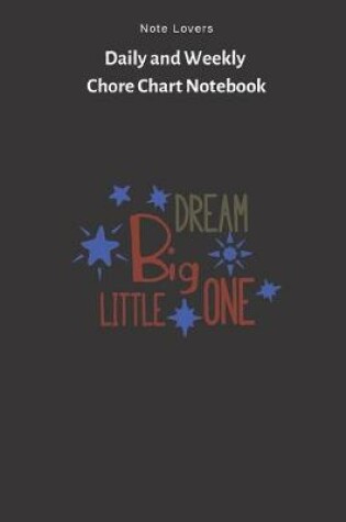 Cover of Dream Big Little One - Daily and Weekly Chore Chart Notebook