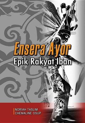 Book cover for Ensera Ayor: Iban Folk Epic