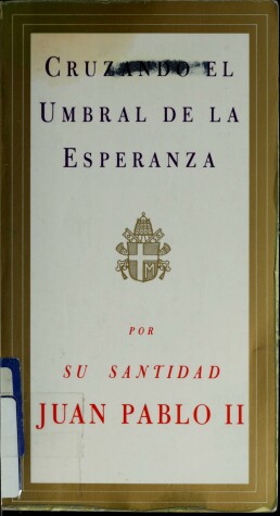 Book cover for Cruzando El Umbral De La Esperanza / Ed. Por Vittorio Messori [and] Tr. from Italian Por Pedro Antonio Urbina.