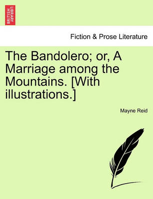 Book cover for The Bandolero; Or, a Marriage Among the Mountains. [With Illustrations.]