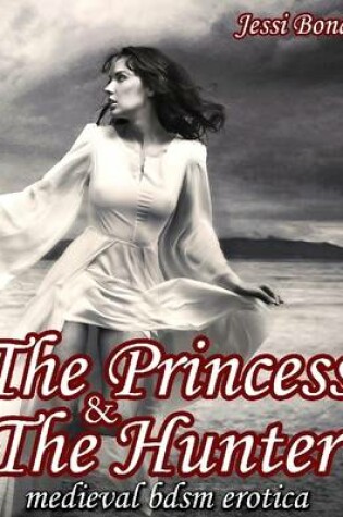 Cover of The Princess and the Hunter: Medieval BDSM Erotica