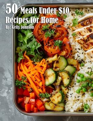 Book cover for 50 Meals Under $10 Recipes for Home