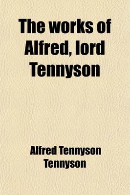 Book cover for The Works of Alfred, Lord Tennyson (Volume 4)