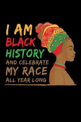 Cover of I Am Black History and Celebrate My Race All Year Long