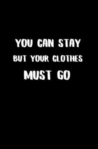 Cover of You Can Stay But Your Clothes Must Go